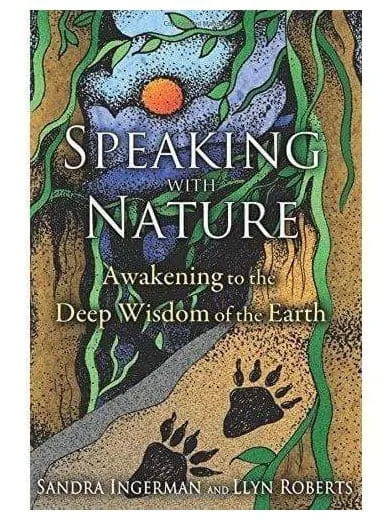 Speaking with Nature: Awakening to the Deep Wisdom of the Earth